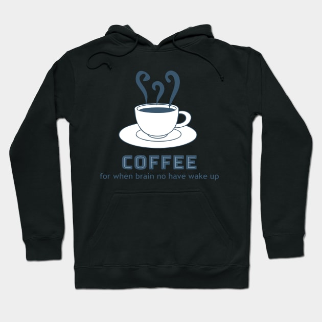 Coffee - for when brain no have wake up Hoodie by INLE Designs